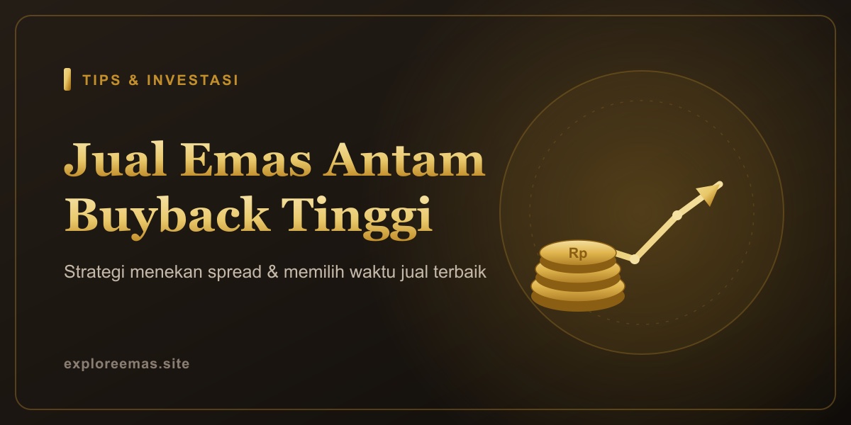 Cara Jual Emas Antam: 7 Trik agar Harga Buyback Tetap Tinggi