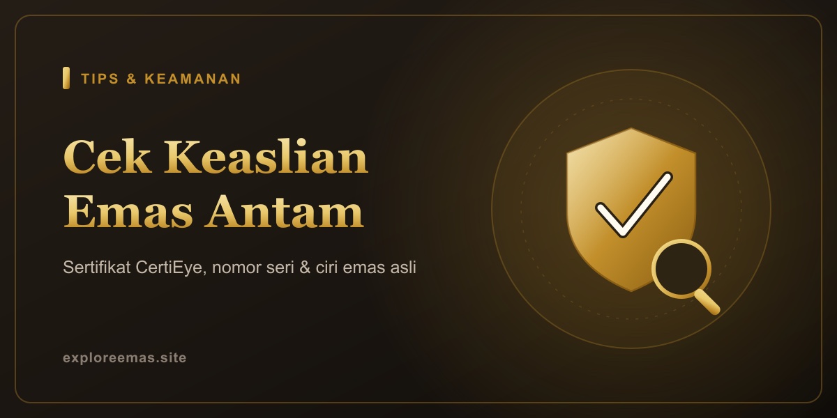 7 Cara Cek Keaslian Emas Antam agar Tidak Tertipu