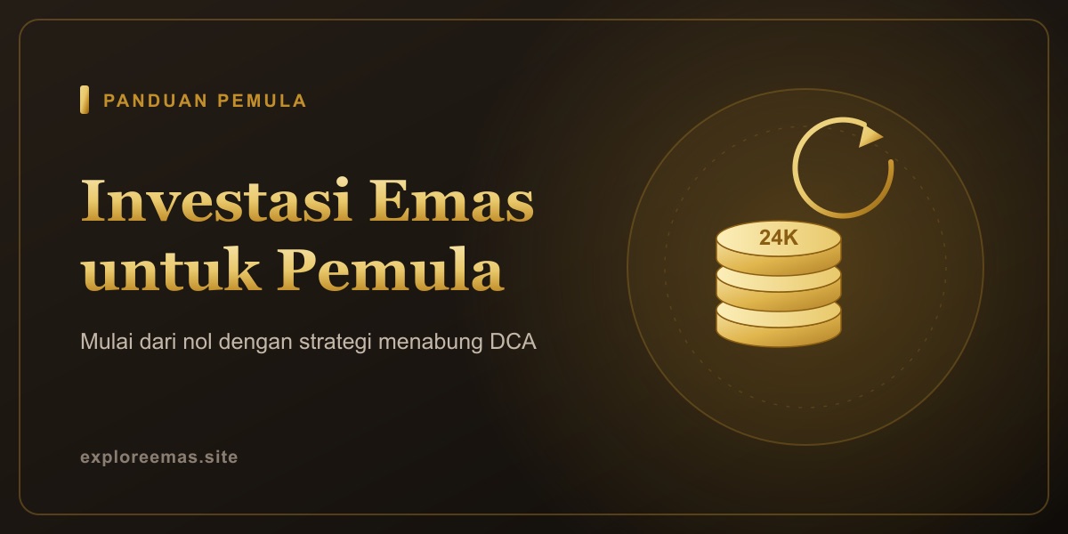 Panduan Investasi Emas untuk Pemula: Mulai dari Nol dengan DCA
